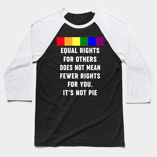 Equal Rights For Others Does Not Mean Fewer Rights For You Baseball T-Shirt by Daphne R. Ellington